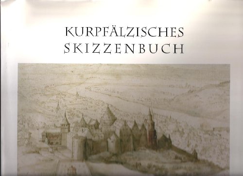 Imagen de archivo de Kurpflzisches Skizzenbuch: Ansichten Heidelbergs und der Kurpfalz um 1600 a la venta por Versandantiquariat Felix Mcke
