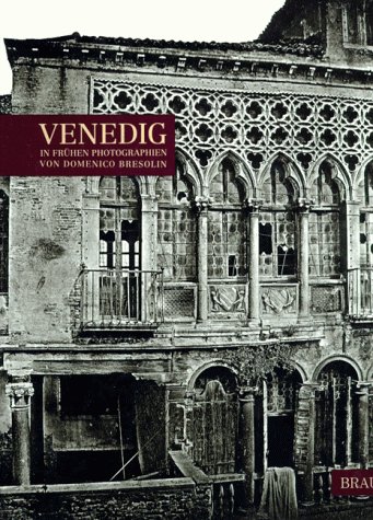 Imagen de archivo de Venedig in frhen Photographien von Domenico Bresolin. 'Pittore Fotografo'. Sammlung Siegert a la venta por Thomas Emig