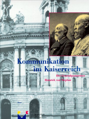 Kommunikation im Kaiserreich: Der Generalpostmeister Heinrich von Stephan (Kataloge der Museumsstiftung Post und Telekommunikation) (German Edition) [Jan 01, 1997] Beyrer, Klaus (Hrsg.)