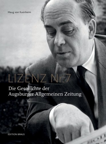 Lizenz Nr. 7 : Die Geschichte der Augsburger Allgemeinen Zeitung.