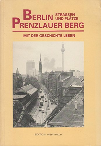 Stock image for Berlin Prenzlauer Berg. Strassen und Pltze. Mit der Geschichte leben. for sale by Bojara & Bojara-Kellinghaus OHG