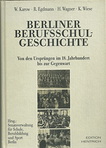 Beispielbild fr Berliner Berufsschulgeschichte. Von den Ursprngen im 18.Jahrhundert bis zur Gegenwart. Hrg. von Willi Karow u.a. [Mit 110 Abbn.] zum Verkauf von Antiquariat Hentrich (Inhaber Jens Blaseio)