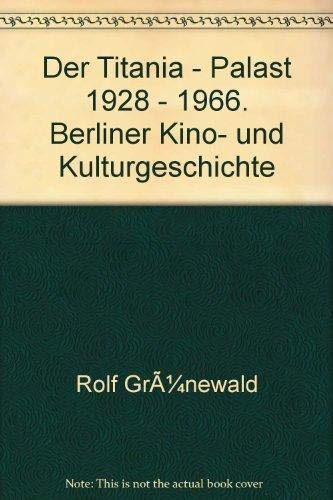 TITANIA-PALAST 1928-1966 Berliner Kino- und Kulturgeschichte