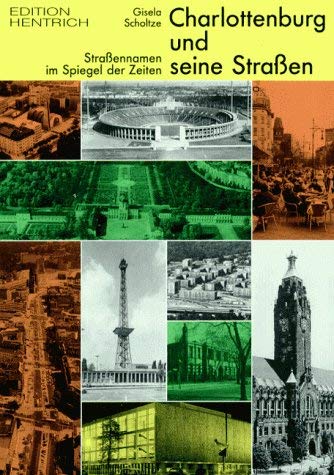 Charlottenburg und seine Straßen. Straßennamen im Spiegel der Zeit.