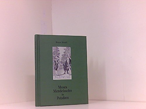 Moses Mendelssohn in Potsdam am 30. September 1771 / Bruno Strauss / mit einem Essay von Eva J. Engel / Reihe Deutsche Vergangenheit Bd. 111 / herausgegeben von Julius H. Schoeps, Moses Mendelssohn Zentrum für europäisch-jüdische Studien, Universität Potsdam und Hermann Simon, Stiftung 