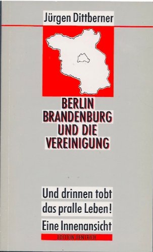 Beispielbild fr Berlin Brandenburg und die Vereinigung. Und drinnen tobt das pralle Leben! Eine Innenansicht. zum Verkauf von Antiquariat Bcherkeller