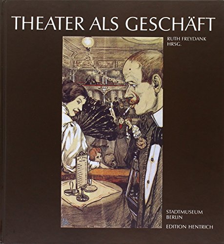 Stock image for Theater als Geschft - Berlin und seine Privattheater um die Jahrhundertwende for sale by PRIMOBUCH