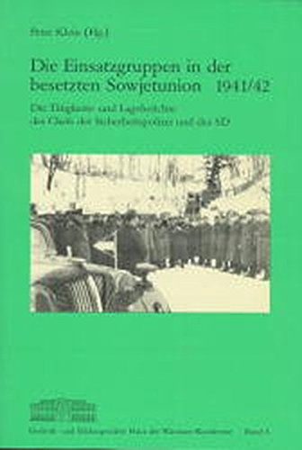 Die Einsatzgruppen in der besetzten Sowjetunion 1941/42. Die Tätigkeits- und Lageberichte des Chefs der Sicherheitspolizei und des SD