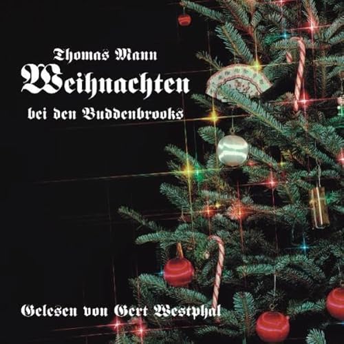 Weihnachten bei den Buddenbrooks. CD: Auszug aus dem Roman 'Buddenbrooks', Teil 8 (aus Kapitel 7 und 8) - Thomas Mann