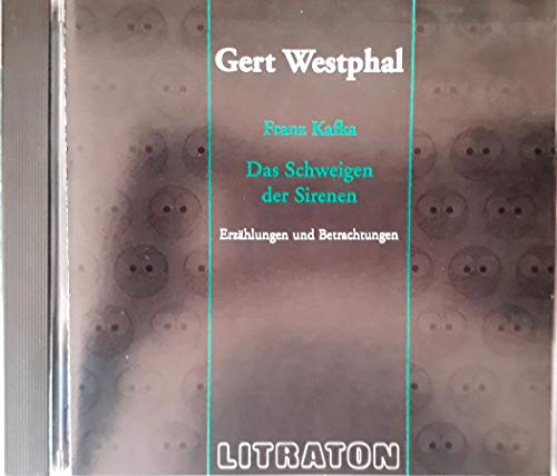 Das Schweigen der Sirenen. CD. Erzählungen und Betrachtungen - Kafka, Franz, Westphal, Gert