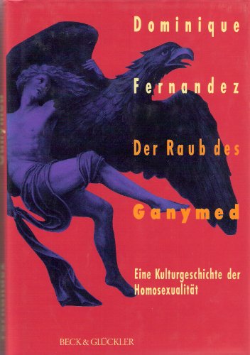 Der Raub des Ganymed / Dominique Fernandez. Aus dem Franz. von Verena Vannahme - Fernandez, Dominique