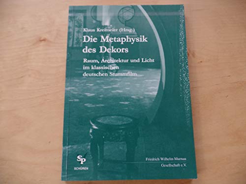 Beispielbild fr Die Metaphysik des Dekors. Raum, Architektur und Licht im klassischen deutschen Stummfilm. ( = Schriften der Friedrich Wilhelm Murnau- Gesel zum Verkauf von Ammareal