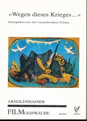 WEGEN DIESES KRIEGES Perspektiven des israelischen Films