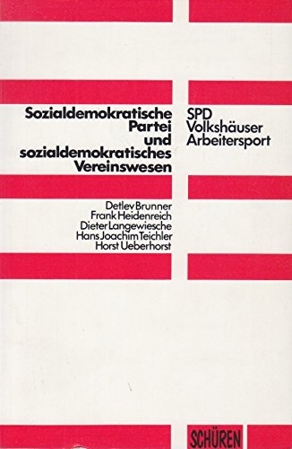9783894721350: Sozialdemokratische Partei und sozialdemokratisches Vereinswesen: SPD, Arbeitersport, Volkshauser : Gutachten fur die Socialdemokratische Partei Deutschlands