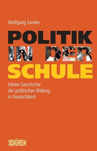 Stock image for Politik in der Schule: Kleine Geschichte der politischen Bildung in Deutschland for sale by medimops