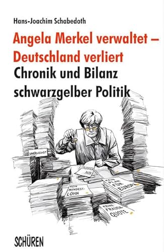 Beispielbild fr Angela Merkel verwaltet - Deutschland verliert: Chronik und Bilanz schwarzgelber Politik zum Verkauf von medimops