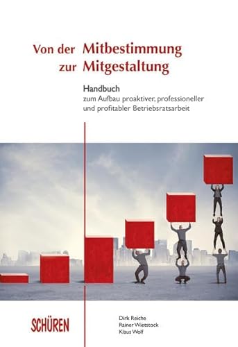 Stock image for Von der Mitbestimmung zur Mitgestaltung: Handbuch zum Aufbau proaktiver, professioneller und profitabler Betriebsratsarbeit for sale by medimops