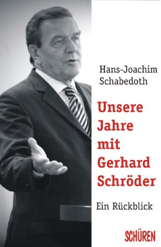 Beispielbild fr Unsere Jahre mit Gerhard Schrder. Rot-Grne-Regierungsarbeit zwischen Aufbruch und Abbruch zum Verkauf von medimops