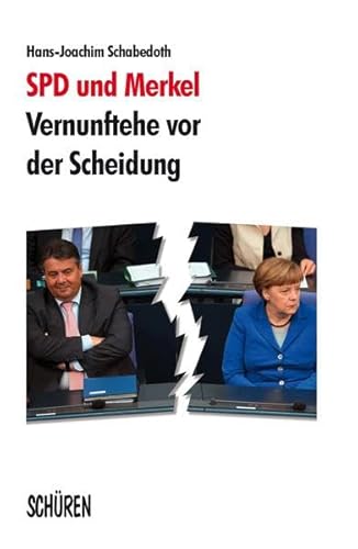 Beispielbild fr SPD und Merkel - Vernunftehe vor der Scheidung zum Verkauf von medimops