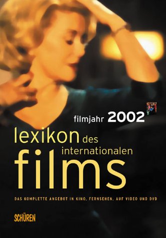 Stock image for Lexikon des Internationalen Films. Filmjahr 2002: Das komplette Angebot in Kino, Fernsehen, auf Video und auf DVD for sale by medimops