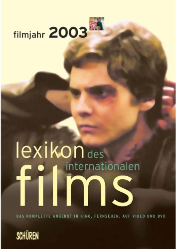 Stock image for Lexikon des Internationalen Films. Filmjahr 2003: Das komplette Angebot in Kino, Fernsehen, auf Video und auf DVD for sale by medimops