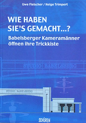 Stock image for Wie haben sie's gemacht?: Babelsberger Kameramnner ffnen ihre Trickkiste for sale by medimops