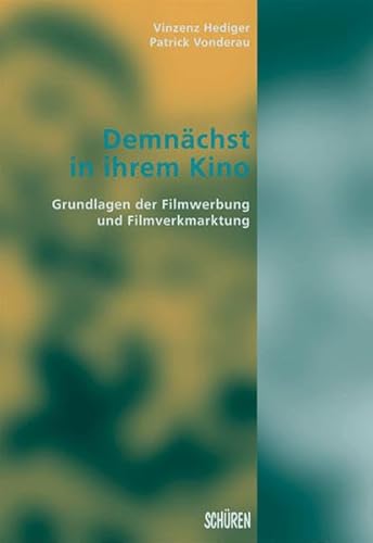 Stock image for Demnchst in ihrem Kino: Grundlagen der Filmwerbung und Filmvermarktung for sale by medimops