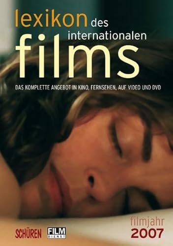 Lexikon des internationalen Films 2007 - Das komplette Angebot in Kino, Fernsehen und auf DVD