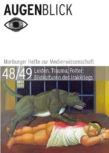 Leiden, Trauma, Folter : Bildkulturen des Irakkriegs. Augen-Blick ; 48/49. Marburger Hefte zur Medienwissenschaft. - Krewani, Angela [Hrsg.] u.a.