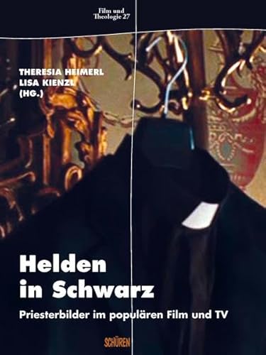 Helden in Schwarz. Priesterbilder im populären Film und TV. Film und Theologie Bd. 27.