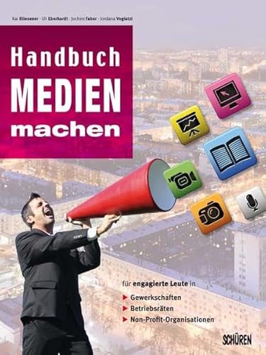 Stock image for Handbuch Medien machen: Medienarbeit in Gewerkschaft, Betriebsrat und weiteren nicht-kommerziellen Organisationen for sale by medimops