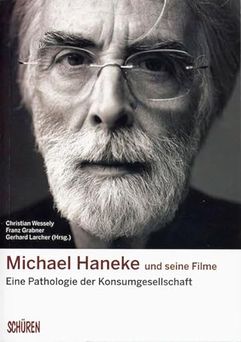 9783894727727: Michael Haneke und seine Filme: Eine Pathologie der Konsumgesellschaft