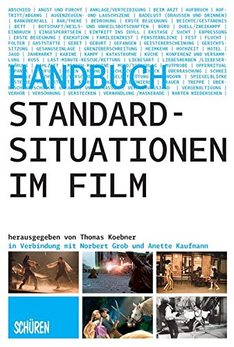 Standardsituationen im Film: Ein Handbuch - Koebner, Thomas, Norbert Grob und Anette Kaufmann