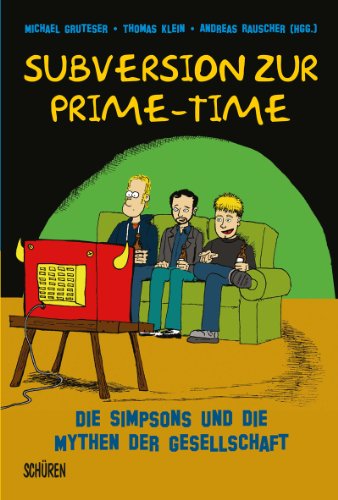 Subversion zur Prime-Time - Die Simpsons und die Mythen der Gesellschaft - Gruteser Michael u.a. (Hrsg.)