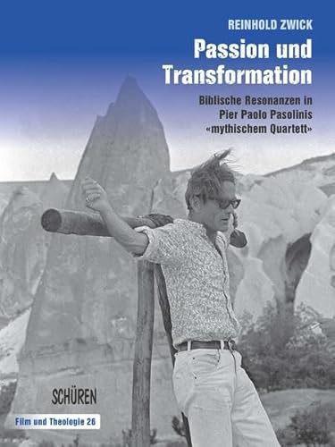 Passion und Transformation. biblische Resonanzen in Pier Paolo Pasolinis "mythischem Quartett",