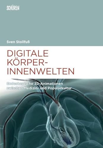 9783894728885: Digitale Krperinnenwelten.: Endoskopische 3D-Animationen zwischen Medizin- und Populrkultur