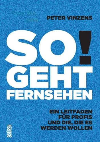 Beispielbild fr So geht Fernsehen!: Ein Leitfaden fr Profis und die, die es werden wollen. zum Verkauf von medimops