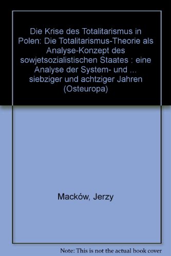 9783894733698: Die Krise des Totalitarismus in Polen: Die Totalitarismus-Theorie als Analyse-Konzept des sowjetsozialistischen Staates : eine Analyse der System- und ... siebziger und achtziger Jahren (Osteuropa)