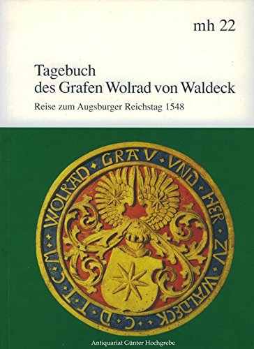 Stock image for Tagebuch des Grafen Wolrad von Waldeck. Reise zum Augsburger Reichstag 1548. fr Johann Brenz 1563 von Nelle und R. Trygophorus abgeschrieben. bers. von Gerhard Kappe. Historisch bearb. von Ursula Machoczek. Einf. von Gerhard Mller / Monographia Hassiae ; Bd. 22 for sale by Mephisto-Antiquariat