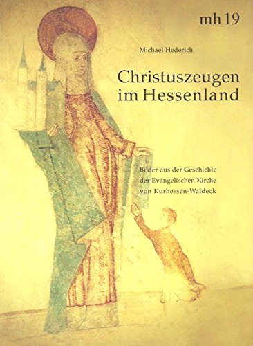 Beispielbild fr Christuszeugen im Hessenland : Bilder aus der Geschichte der Evangelischen Kirche von Kurhessen-Waldeck zum Verkauf von Buchpark