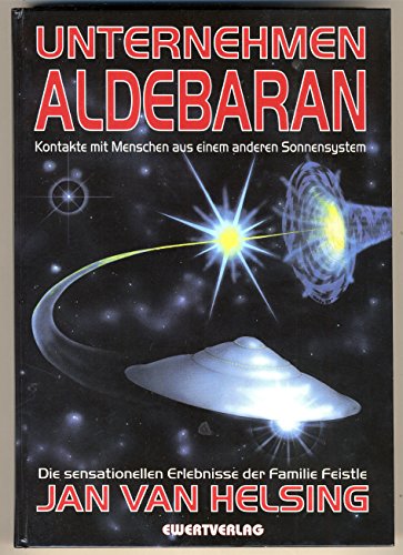 Beispielbild fr Unternehmen Aldebaran. Kontakte mit Menschen aus einem anderen Sonnensystem. Die sensationellen Erlebnisse der Familie Feistle zum Verkauf von medimops