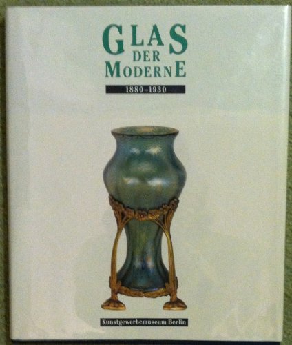 9783894790516: Glas der Moderne 1880 - 1930. Berlin, Staatl. Museum, 1994. 203 S. Mit zahlr. Abb. 4. OLwd. im OU.