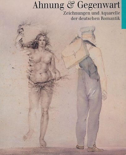 Beispielbild fr Ahnung und Gegenwart. Zeichnungen und Aquarelle der deutschen Romantik im Berliner Kupferstichkabine zum Verkauf von medimops