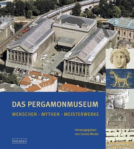 Das Pergamonmuseum : Menschen, Mythen, Meisterwerke. ZDF ; 3sat. Hrsg. von Carola Wedel