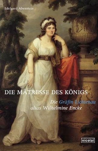Imagen de archivo de Die Mtresse des Knigs: Die Grfin Lichtenau alias Wilhelmine Encke a la venta por medimops