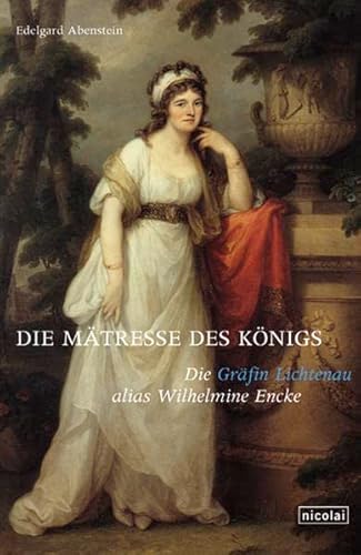 9783894791872: Die Mtresse des Knigs: Die Grfin Lichtenau alias Wilhelmine Encke
