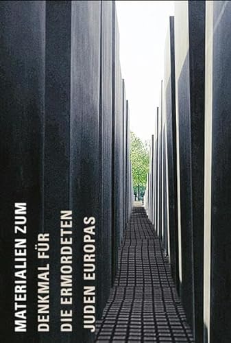 Materialien zum Denkmal für die ermordeten Juden Europas. Hrsg. von der Stiftung Denkmal für die ...