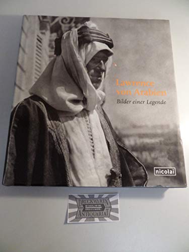 Lawrence von Arabien : Bilder einer Legende. Herausgegeben in Zusammenarbeit mit dem Imperial War Museum / Malcolm Brown.Übersetzt Nikolaus G. Schneider. - Brown, Malcolm