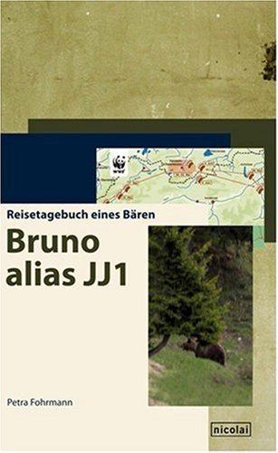 Bruno alias JJ1 : Reisetagebuch eines Bären. - Fohrmann, Petra