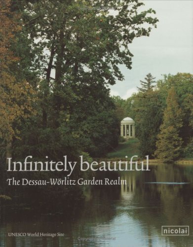 Infinitely Beautiful: The Garden Realm of Dessau-Worlitz.